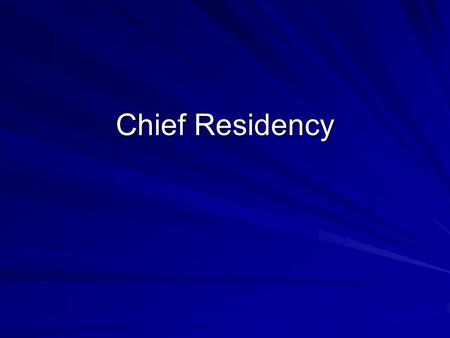 Chief Residency. History of Chief Residency Some trace origins to Dr. Halstead’s surgery program at Johns Hopkins in 1889 Others point to the “house physician”