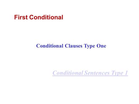 First Conditional Conditional Clauses Type One Conditional Sentences Type 1.
