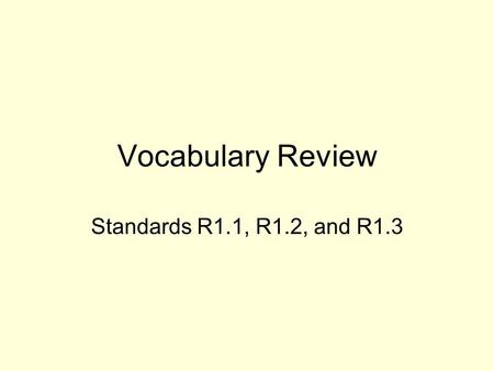 Vocabulary Review Standards R1.1, R1.2, and R1.3.