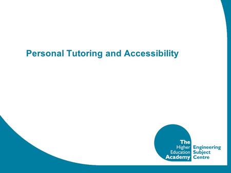 Personal Tutoring and Accessibility. Personal Tutoring Engineering academics who are subject experts in their own area of the discipline often find themselves.