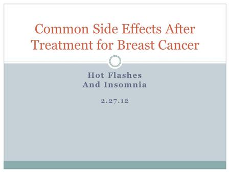 Hot Flashes And Insomnia 2.27.12 Common Side Effects After Treatment for Breast Cancer.