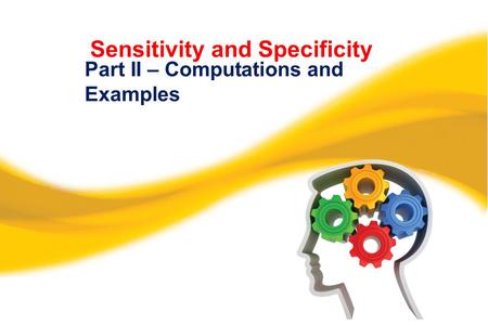 Sensitivity and Specificity Part II – Computations and Examples.