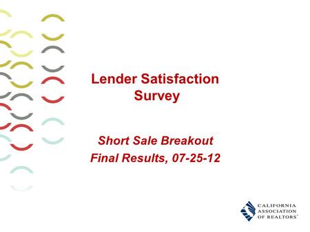 Lender Satisfaction Survey Short Sale Breakout Final Results, 07-25-12.