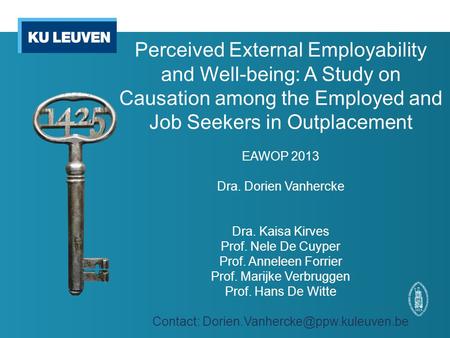 Perceived External Employability and Well-being: A Study on Causation among the Employed and Job Seekers in Outplacement EAWOP 2013 Dra. Dorien Vanhercke.