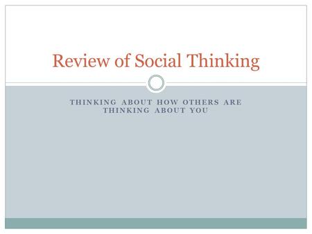 THINKING ABOUT HOW OTHERS ARE THINKING ABOUT YOU Review of Social Thinking.