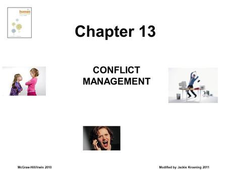McGraw-Hill/Irwin 2010 Modified by Jackie Kroening 2011 CONFLICT MANAGEMENT Chapter 13.