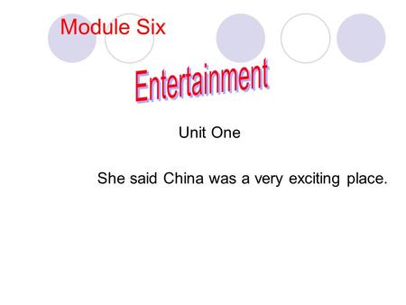 Module Six Unit One She said China was a very exciting place.
