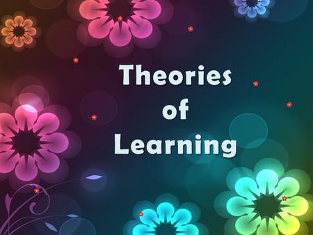 TheoriesofLearning. Behaviorism Cognitivism Social Learning Theory Social Learning Theory.