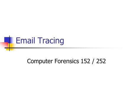 Email Tracing Computer Forensics 152 / 252.
