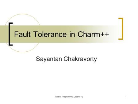 Parallel Programming Laboratory1 Fault Tolerance in Charm++ Sayantan Chakravorty.