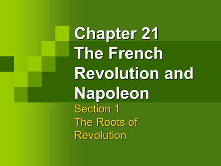 Chapter 21 The French Revolution and Napoleon
