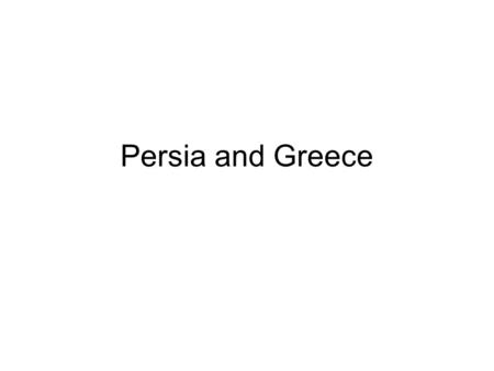 Persia and Greece. 7 Important Periods Ancient Iran, 1000–30 b.c.e. Greek Archaic period 800–480 b.c.e. Persian Wars Classical Age of Greece 480–430 b.c.e.
