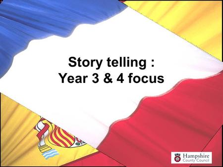 Story telling : Year 3 & 4 focus. “The foreign language can be used to revise and reinforce prior learning, to provide opportunities to revisit earlier.