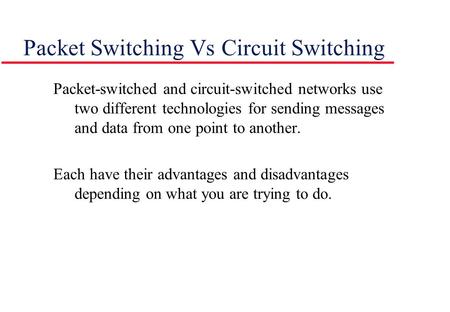 Packet Switching Vs Circuit Switching Packet-switched and circuit-switched networks use two different technologies for sending messages and data from one.