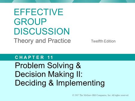 © 2007 The McGraw-Hill Companies, Inc. All rights reserved. Problem Solving & Decision Making II: Deciding & Implementing © 2007 The McGraw-Hill Companies,