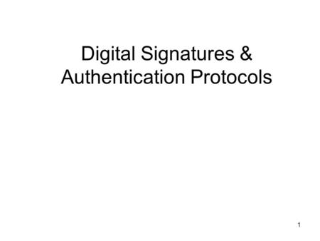 1 Digital Signatures & Authentication Protocols. 2 Digital Signatures have looked at message authentication –but does not address issues of lack of trust.