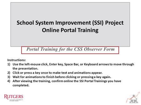 School System Improvement (SSI) Project Online Portal Training School System Improvement (SSI) Project Online Portal Training Portal Training for the CSS.