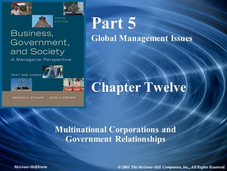 McGraw-Hill/Irwin © 2003 The McGraw-Hill Companies, Inc., All Rights Reserved. Chapter Twelve Multinational Corporations and Government Relationships Part.