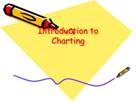Introduction to Charting. Sections of the Dental Chart Personal Patient Information – this may include name, address, age, employment information, telephone.