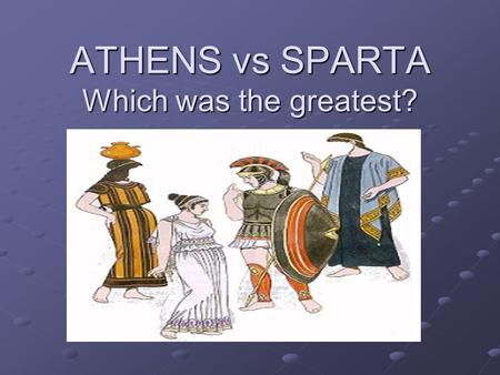 ATHENS vs SPARTA Which was the greatest?. Both Were Pretty Awesome! SPARTAN STRENGTHS ATHENIAN STRENGTHS.