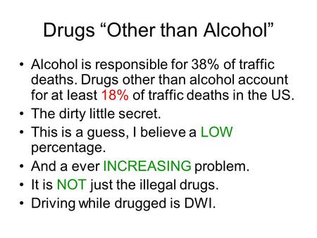Drugs “Other than Alcohol” Alcohol is responsible for 38% of traffic deaths. Drugs other than alcohol account for at least 18% of traffic deaths in the.