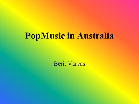 PopMusic in Australia Berit Varvas. INXS Formed in 1977 in Australia The band began it`s recording career in 1980 “Need you tonight” in 1988 Reasons of.
