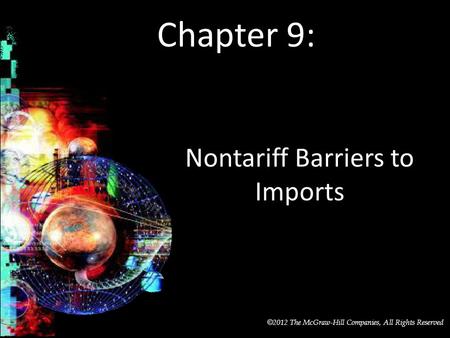 McGraw-Hill/Irwin © 2012 The McGraw-Hill Companies, All Rights Reserved Chapter 9: Nontariff Barriers to Imports.
