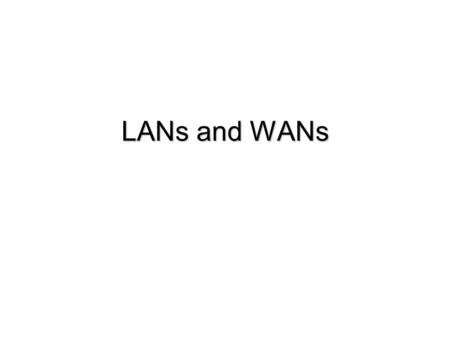 LANs and WANs. 2 Chapter Contents Section A: Network Building Blocks Section B: Wired Networks Section C: Wireless Networks Section D: Using LANs Section.