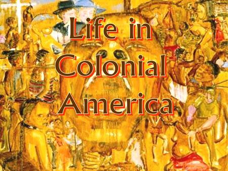 Life in Colonial America The colonies didn’t get along. They were jealous of each other. The colonies continued to grow due to economic success, religious.