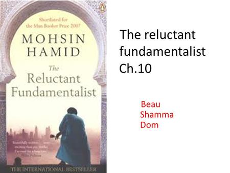 The reluctant fundamentalist Ch.10 Beau Shamma Dom.