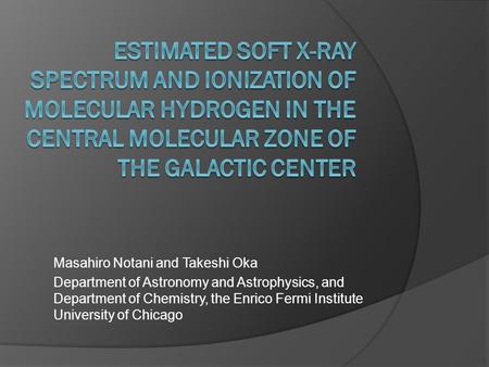 Estimated SOFT X-ray Spectrum and Ionization of Molecular Hydrogen in the Central Molecular Zone of the Galactic Center Masahiro Notani and Takeshi Oka.