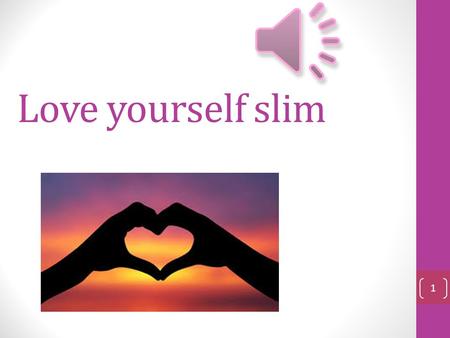Love yourself slim 1 Love in in the air…. Love is not: Love is not about being perfect Love is not about ignoring or being blind to imperfections and.