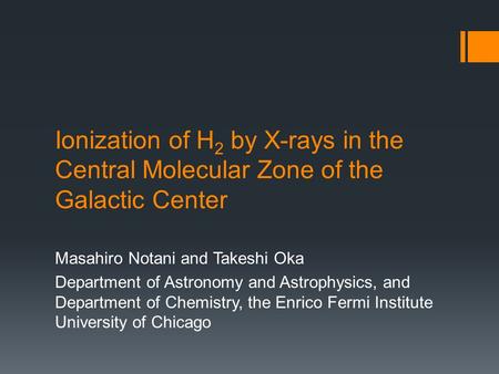 Ionization of H 2 by X-rays in the Central Molecular Zone of the Galactic Center Masahiro Notani and Takeshi Oka Department of Astronomy and Astrophysics,