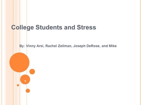 1 College Students and Stress By: Vinny Arsi, Rachel Zeilman, Joseph DeRose, and Mike.