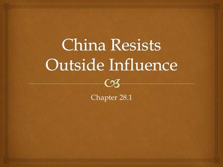 Chapter 28.1.   Rejecting Western Goods  In 1793, China rejects gifts brought by British ambassador  China is strong politically because it is largely.