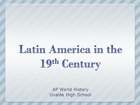 AP World History Uvalde High School. Focus Question What events facilitated independence movements in Latin America in the early 19 th century?