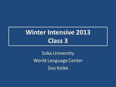 Winter Intensive 2013 Class 3 Soka University World Language Center Sou Koike.