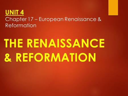 UNIT 4 Chapter 17 – European Renaissance & Reformation