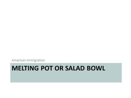 Melting Pot or Salad Bowl