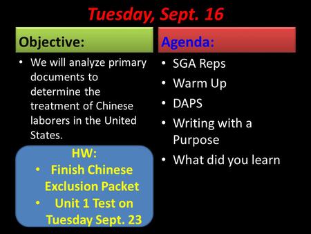 Tuesday, Sept. 16 Objective: We will analyze primary documents to determine the treatment of Chinese laborers in the United States. Agenda: SGA Reps Warm.