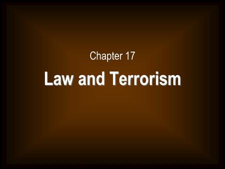 Chapter 17 Law and Terrorism.