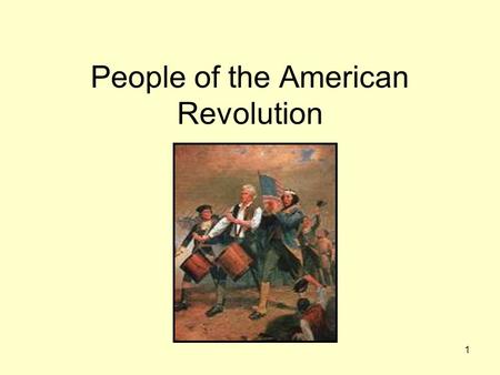1 People of the American Revolution. 2 Samuel Adams 1722 – 1803 Boston Patriot Organized Sons of Liberty – led protests against Stamp Act of 1765.
