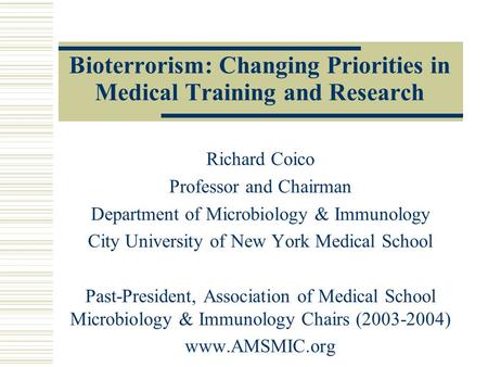 Bioterrorism: Changing Priorities in Medical Training and Research Richard Coico Professor and Chairman Department of Microbiology & Immunology City University.