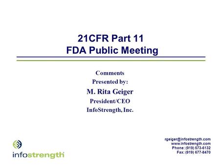 Phone: (919) 573-6132 Fax: (919) 677-8470 21CFR Part 11 FDA Public Meeting Comments Presented by: M. Rita.