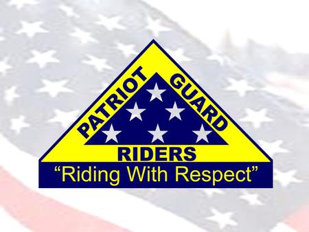 The Patriot Guard Riders is a diverse amalgamation of riders from across the nation. We have one thing in common besides motorcycles. We have an unwavering.