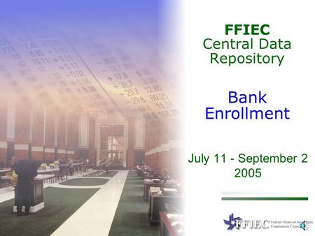 July 11 - September 2 2005 FFIEC Central Data Repository Bank Enrollment.