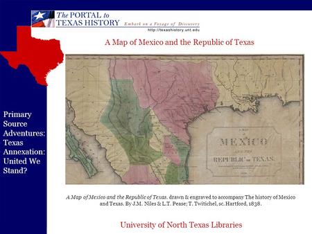 University of North Texas Libraries Primary Source Adventures: Texas Annexation: United We Stand? A Map of Mexico and the Republic of Texas. drawn & engraved.
