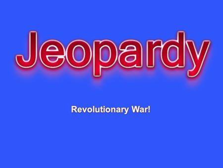 Revolutionary War! Created by Educational Technology Network. www.edtechnetwork.com 2009.