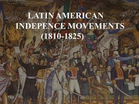 LATIN AMERICAN INDEPENCE MOVEMENTS (1810-1825).  The liberation of Latin America started with the 1789 French Revolution.  The French Revolution involved.
