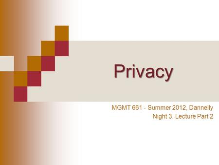 Privacy MGMT 661 - Summer 2012, Dannelly Night 3, Lecture Part 2.